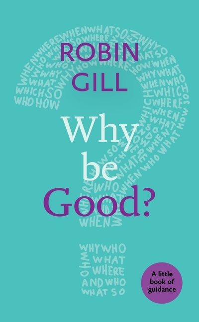 Why be good? - a little book of guidance
