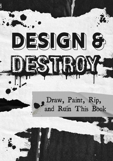Destroy & Design This Journal : Make art and break the mold