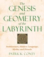 Genesis And Geometry Of The Labyrinth : Architecture Hidden Language Myths and Rituals