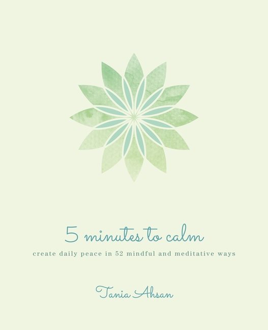 5 Minutes to Calm: Create Daily Peace in 52 Mindful and Medi