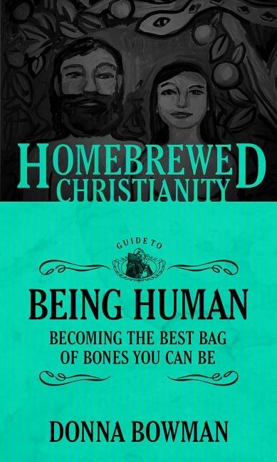 Homebrewed christianity guide to being human - becoming the best bag of bon
