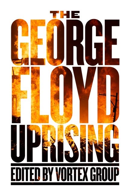 The George Floyd Uprising : An Anthology