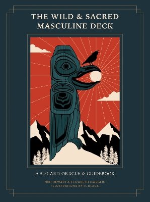 The Wild and Sacred Masculine Deck: A 52-Card Oracle and Guidebook