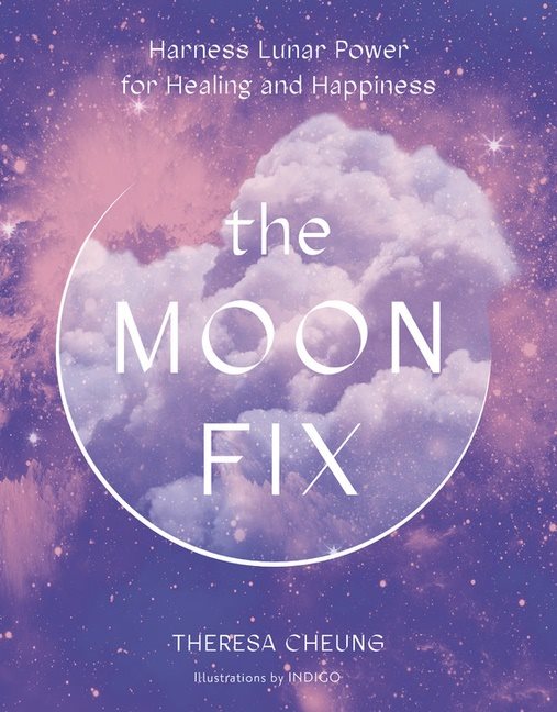Moon Fix : Harness Lunar Power for Healing and Happiness