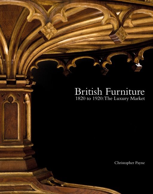 British Furniture : 1820 to 1920: The Luxury Market