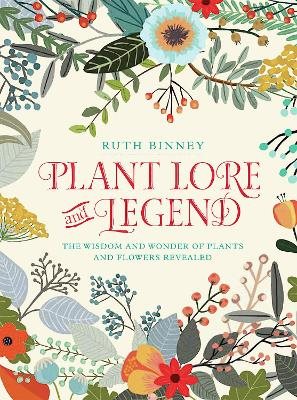 Plant lore and legend - the wisdom and wonder of plants and flowers reveale