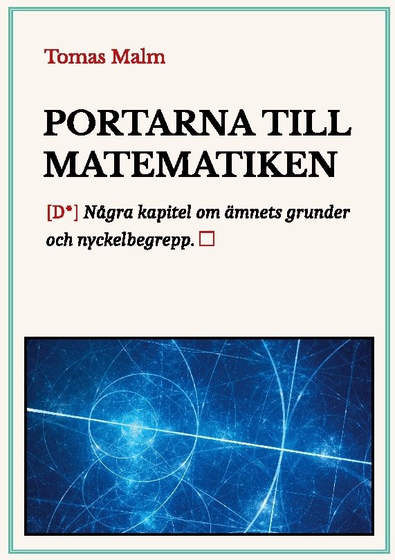 Portarna till matematiken : några kapitel om ämnets grunder och nyckelbegrepp