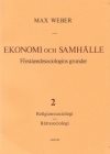 Ekonomi och Samhälle 2 Förståendesociologins grunder Religionssoc, Rättssoc