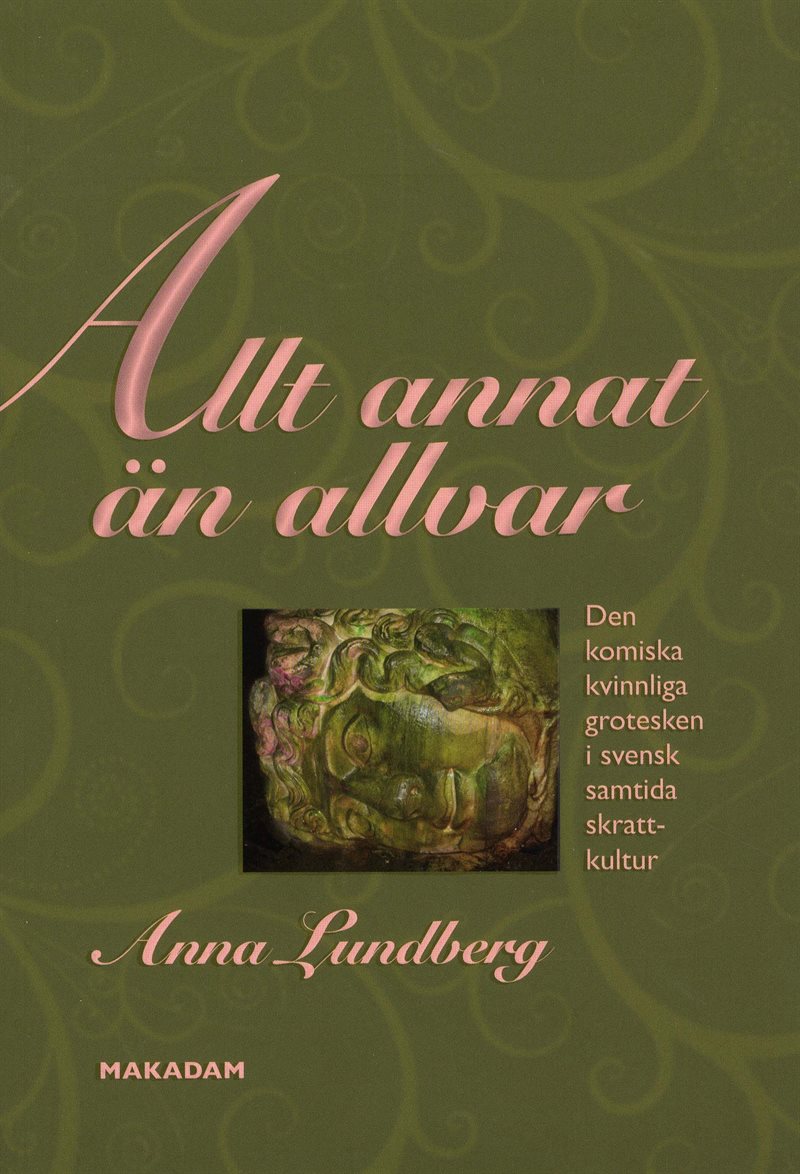 Allt annat än allvar : den komiska kvinnliga grotesken i svensk samtida skrattkultur