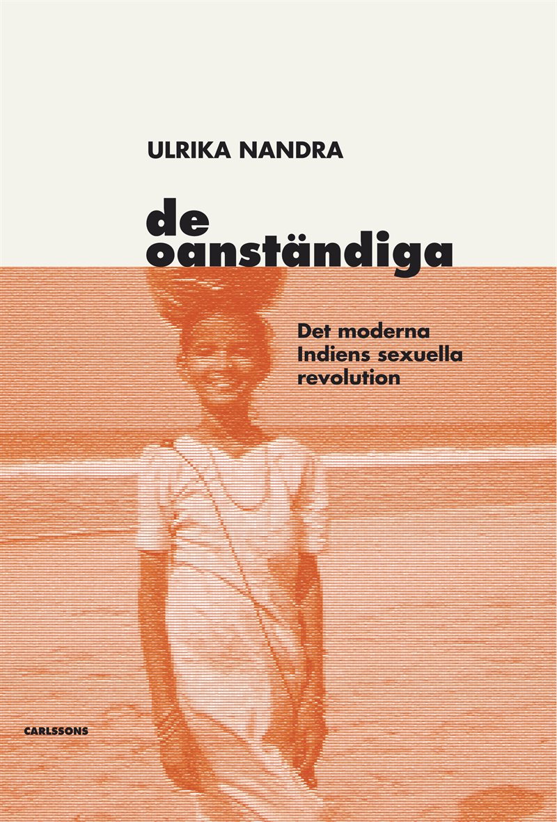 De oanständiga : det moderna Indiens sexuella revolution