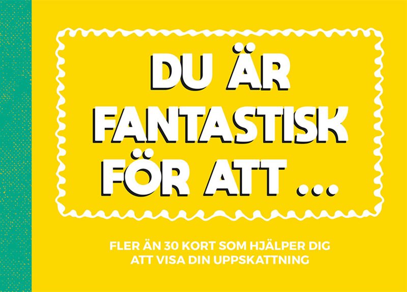 Du är fantastisk för att ...