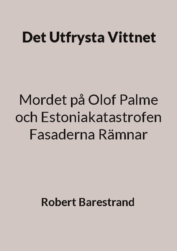 Det utfrysta vittnet : mordet på Olof Palme och Estoniakatastrofen fasaderna rämnar