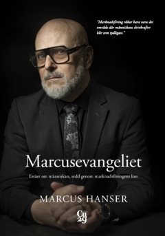 Marcusevangeliet : Essäer om människan, sedd genom marknadsföringens lins
