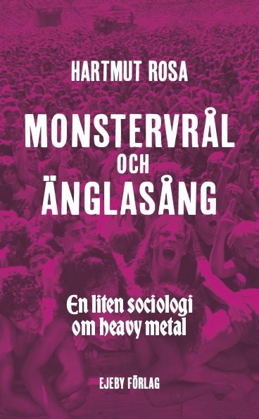 Monstervrål och änglasång. En liten sociologi om om heavy metal
