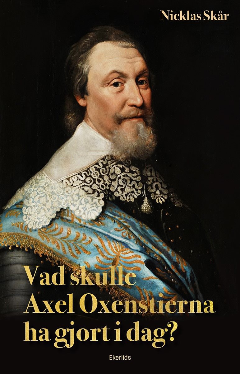 Vad skulle Axel Oxenstierna gjort i dag?