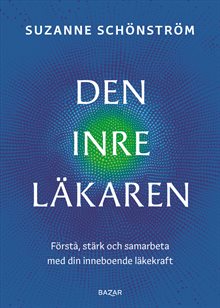 Den inre läkaren : Förstå, stärk och samarbeta med din inneboende läkekraft