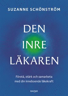 Den inre läkaren : Förstå, stärk och samarbeta med din inneboende läkekraft