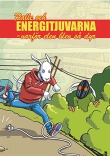 Palle och Energitjuvarna : varför elen blev så dyr